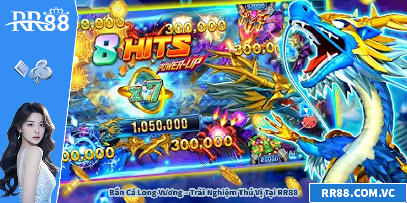 Bắn Cá Long Vương – Trải Nghiệm Thú Vị Tại RR88