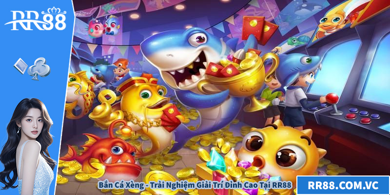 Bắn Cá Xèng - Trải Nghiệm Giải Trí Đỉnh Cao Tại RR88