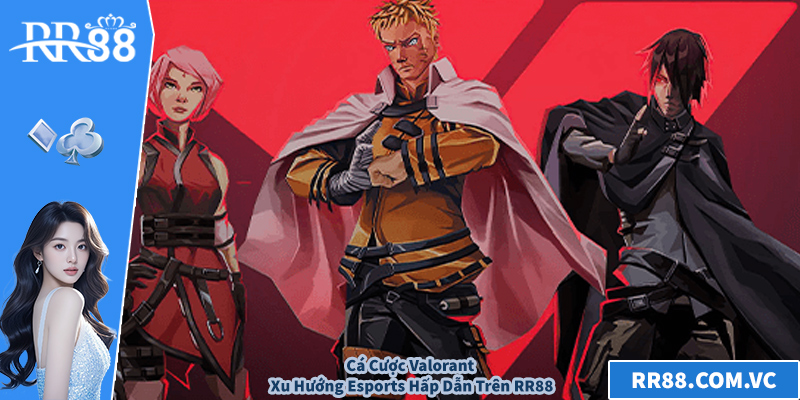 Cá Cược Valorant – Xu Hướng Esports Hấp Dẫn Trên RR88
