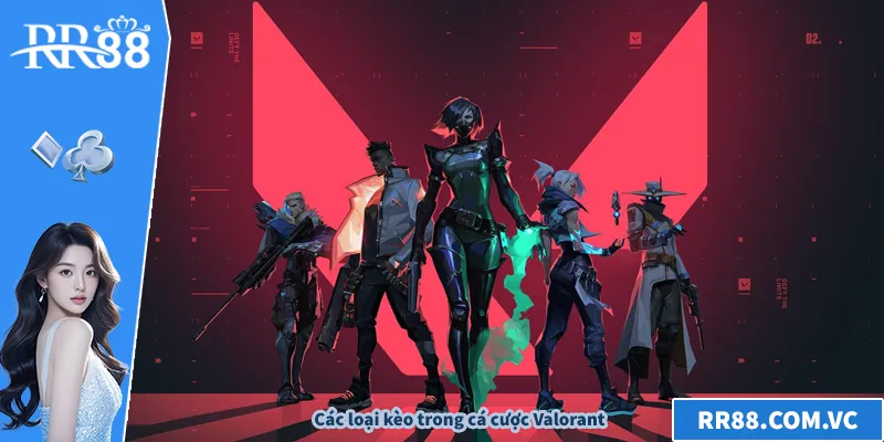 Cá Cược Valorant – Xu Hướng Esports Hấp Dẫn Trên RR88 Các loại kèo trong cá cược Valorant
