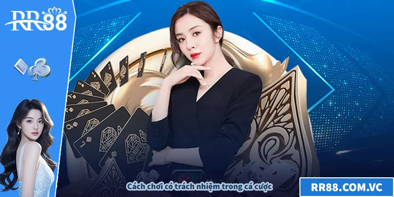 Chơi Có Trách Nhiệm RR88 - Hướng Dẫn An Toàn Cho Người Mới Cách chơi có trách nhiệm trong cá cược