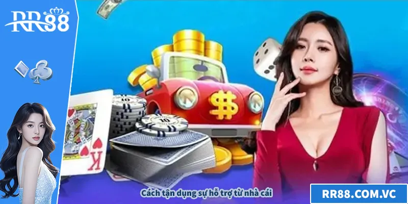 Chơi Có Trách Nhiệm RR88 - Hướng Dẫn An Toàn Cho Người Mới Cách tận dụng sự hỗ trợ từ nhà cái