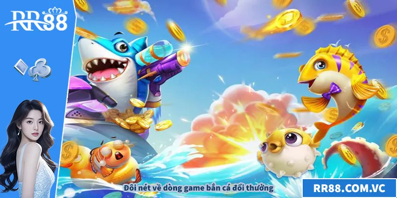Bắn Cá Đổi Thưởng – Trải Nghiệm Đỉnh Cao Siêu Hấp Dẫn Đôi nét về dòng game bắn cá đổi thưởng
