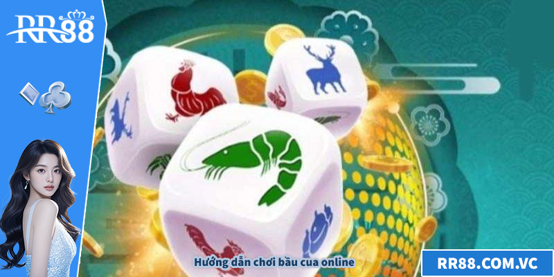 Hướng dẫn chơi bầu cua online