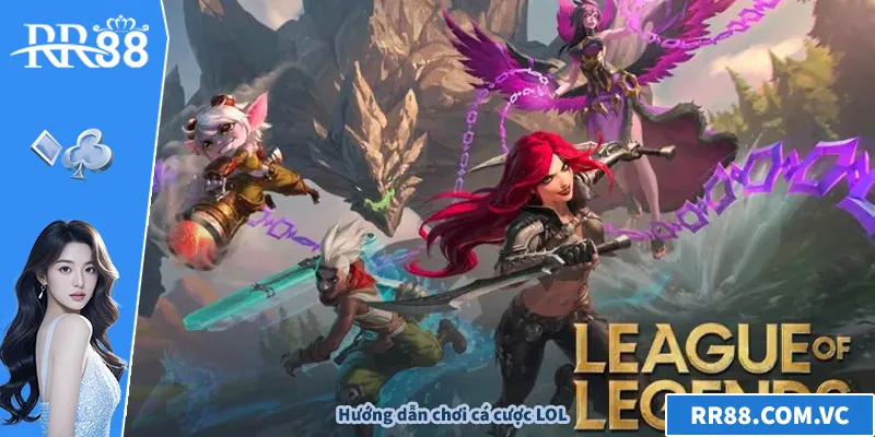 Cá Cược LOL – Trải Nghiệm Đỉnh Cao Cùng RR88 Cho Game Thủ Hướng dẫn chơi cá cược LOL