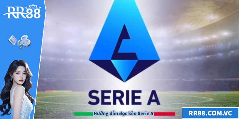 Hướng dẫn đọc kèo Serie A