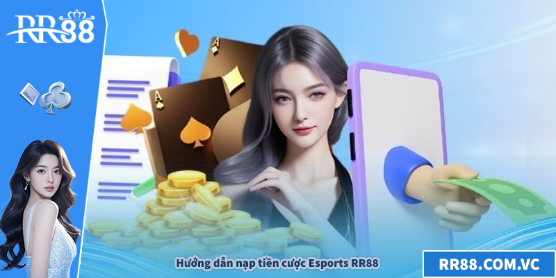 Hướng dẫn nạp tiền cược Esports RR88
