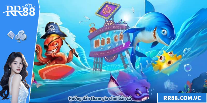 Hướng dẫn tham gia chơi bắn cá