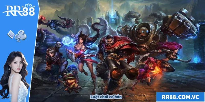 Cá Cược LOL – Trải Nghiệm Đỉnh Cao Cùng RR88 Cho Game Thủ Luật chơi cơ bản