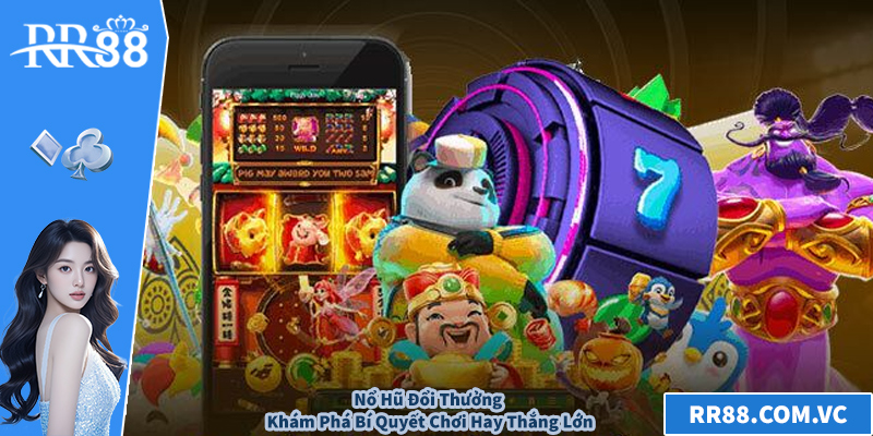 Nổ Hũ Đổi Thưởng – Khám Phá Bí Quyết Chơi Hay Thắng Lớn