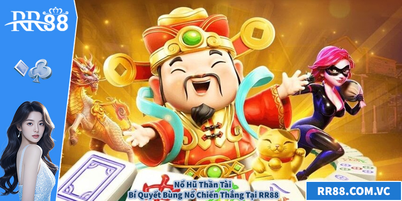 Nổ Hũ Thần Tài – Bí Quyết Bùng Nổ Chiến Thắng Tại RR88