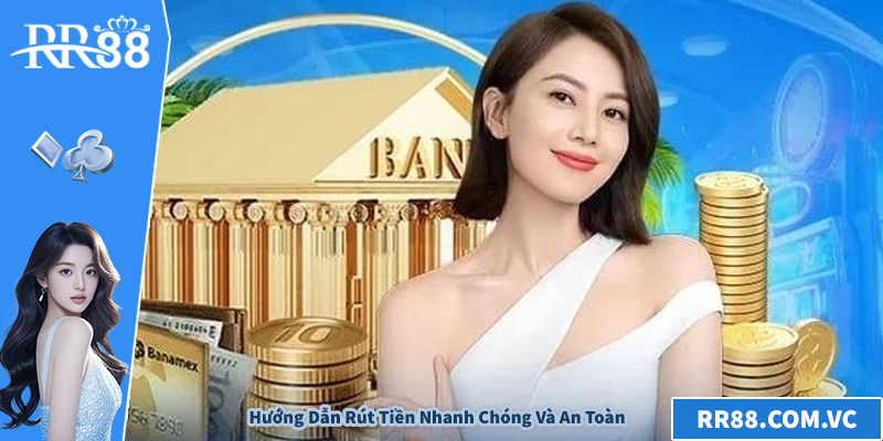 Rút Tiền RR88 - Hướng Dẫn Chi Tiết Nhanh Chóng Và An Toàn