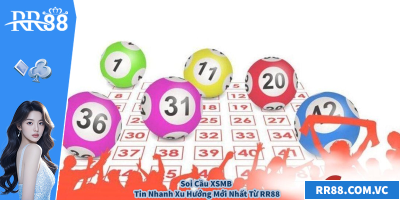 Soi Cầu XSMB - Tin Nhanh Xu Hướng Mới Nhất Từ RR88