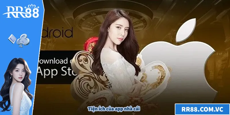 Tiện ích của app nhà cái