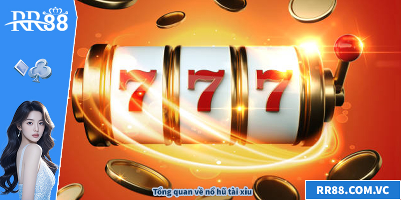 Tổng quan về nổ hũ tài xỉu