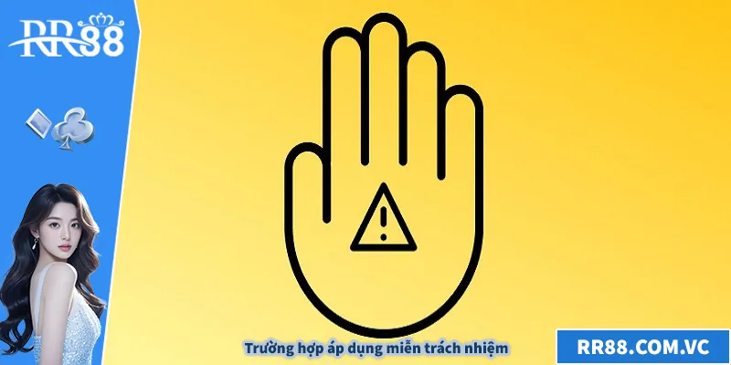 Miễn Trách Nhiệm RR88 - Hướng Dẫn An Toàn Cho Người Chơi Trường hợp áp dụng miễn trách nhiệm