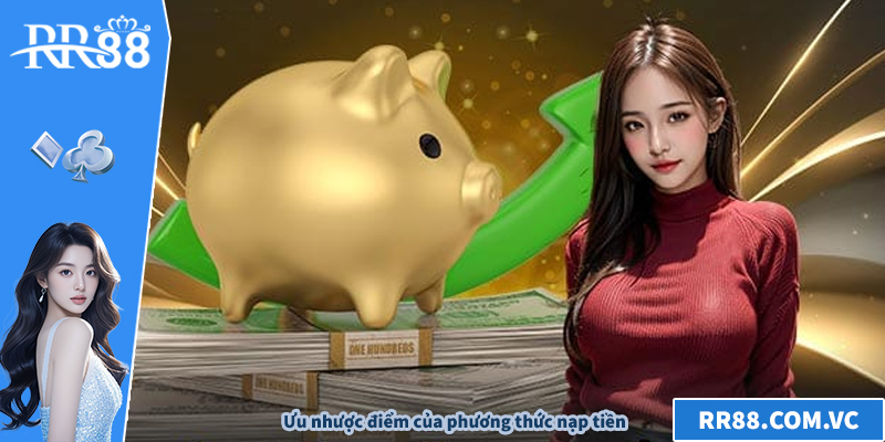 Ưu nhược điểm của phương thức nạp tiền RR88