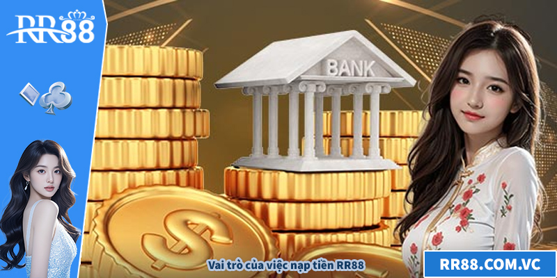 Vai trò của việc nạp tiền RR88