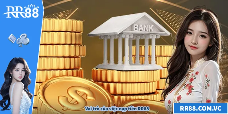 Nạp Tiền RR88 – Hướng Dẫn Nhanh Chóng Và An Toàn Vai trò của việc nạp tiền RR88