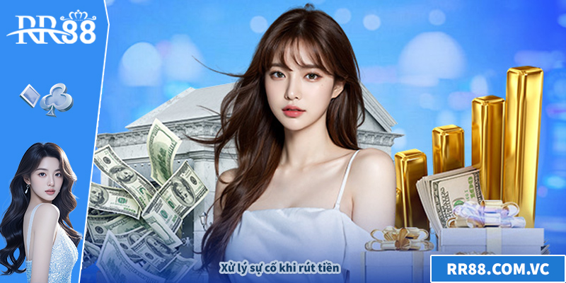 Xử lý sự cố khi rút tiền tại RR88